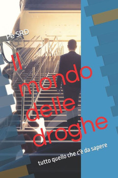 Il mondo delle droghe: tutto quello che c'? da sapere