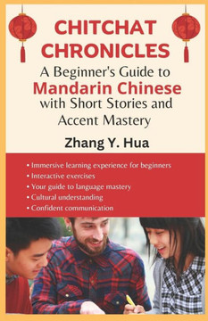 Chitchat Chronicles: A Beginner's Guide to Mandarin Chinese with Short Stories and Accent Mastery