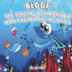 Bloop: The Singing Sea Monster with Enchanting Melodies