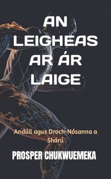 An Leigheas AR ?r Laige: And?il agus Droch-N?sanna a Sh?r?