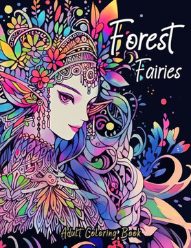 Forest Fairies Adult Coloring Book: Enchanting Beauty & Intricate Doodles To Color