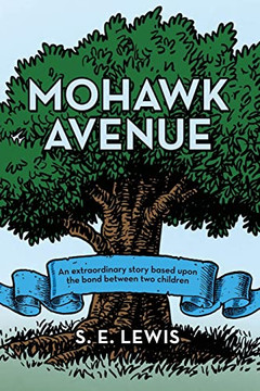 Mohawk Avenue: An Extraordinary Story Based Upon The Bond Between Two Children