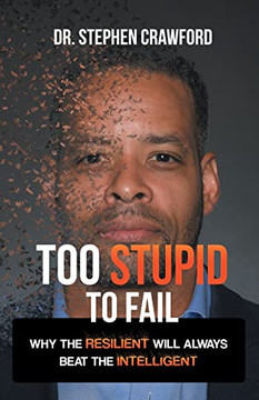 Too Stupid To Fail : Why The Resilient Will Always Beat The Intelligent - 9781665714778