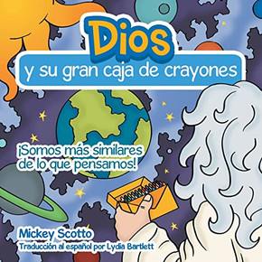 Dios Y Su Gran Caja De Crayones: ¡Somos Más Similares De Lo Que Pensamos! (Spanish Edition)