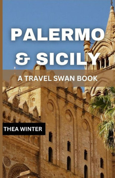 Palermo & Sicily Travel Guide: A Travel Swan Book