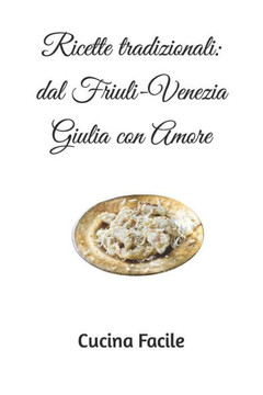 Ricette tradizionali: dal Friuli-Venezia Giulia con Amore