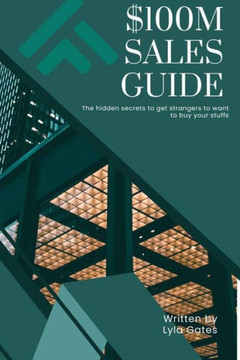 $100M Sales Guide: The Hidden Secrets to Get Strangers to Want to Buy your Stuffs