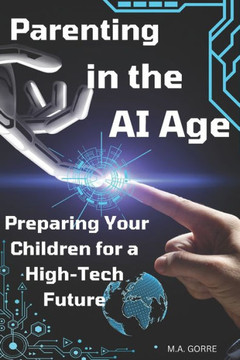 Parenting in the AI Age: Preparing Your Children for a High-Tech Future