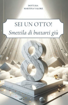 Sei un 8!: Smettila di buttarti gi?