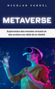 Metaverse: Exploration des mondes virtuels et des avatars au-del? de la r?alit?