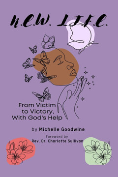N.E.W. L.I.F.E.: From Victim to Victory, With God's Help