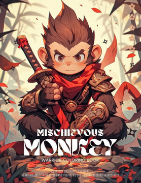 Mischievous Monkey Warrior: A Playful Coloring Adventure: 50 Whimsical Illustrations and Inspiring Quotes for Coloring Enthusiasts