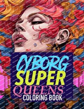 Cyborg Super Drag Queens: Cyborgs, Super Hero, & Legendary Drag Queens Coloring Book for Adults
