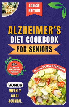 Alzheimer's Diet Cookbook for Seniors: Quick and Delicious Mind diet Recipes to Boost Brain Function, Combat Memory Disorders, Alzheimer's, and Dement