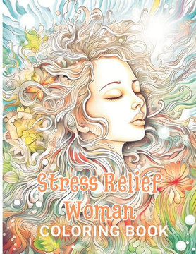 Stress Relief Woman Coloring Book for Adult: New and Exciting Designs Suitable for All Ages