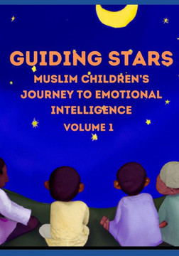 Guiding Stars: Muslim Children's Journey to Emotional Intelligence Volume 1