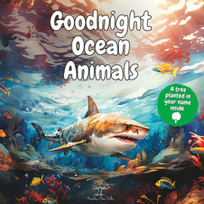 Goodnight Ocean Animals: A Peaceful Bedtime Baby Story Book for Toddlers and Children with Cute Inspirational Watercolor Pictures of Shark, Wha
