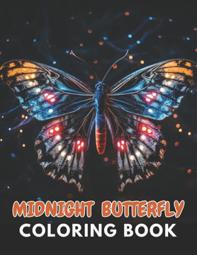 Midnight Butterfly Coloring Book: New and Exciting Designs Suitable for All Ages