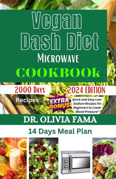 Vegan Dash Diet Microwave Cookbook: Quick and Easy Low-Sodium Recipes for Beginners to Lower Blood Pressure""