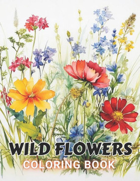 Wild Flowers Coloring Book For Adult: Beautiful and High-Quality Design To Relax and Enjoy
