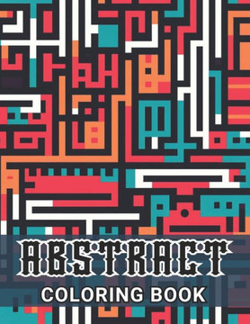 Abstract Coloring Book for Adults: 100+ Amazing Coloring Pages for All Ages