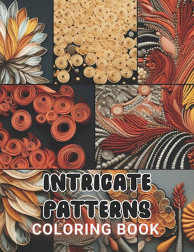 Intricate Patterns Coloring Book: 100+ Amazing Coloring Pages for All Ages
