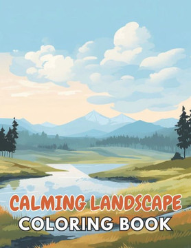 Calming Landscape Coloring Book: 100+ New and Exciting Designs Suitable for All Ages