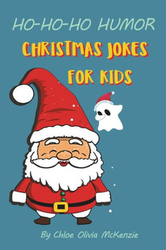 HO-HO-HO Humor: Christmas Jokes for Kids: Santa's Silly Secrets Revealed in Jokes and Riddles