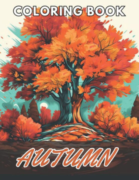 Autumn Coloring Book for Adults: New and Exciting Designs Suitable for All Ages