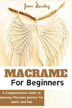 Macram? for Adults and children beginners: A Comprehensive how-to guide to Amazing Macram?