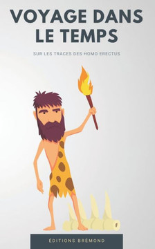 Voyage dans le Temps: Sur les Traces des Homo Erectus