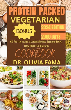 Protein Packed Vegetarian Cookbook: 60 Protein packed Vegetarian Recipes, Delicious Simple Tasty Meals for Beginners