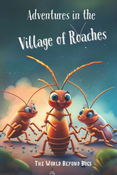 Village of Cockroaches: The World Beyong Bugs