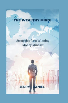The Wealthy Mind: : Strategies for a Winning Money Mindset