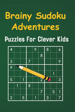 Brainy Sudoku Adventures: Puzzles for Clever Kids: A Fun and Educational Journey into Numbers and Logic
