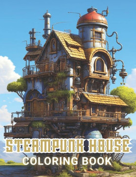 Steampunk House Coloring Book: Beautiful and High-Quality Design To Relax and Enjoy