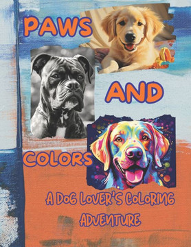 Paws and Colors: A Dog Lover's Coloring Adventure