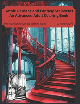 Gothic Gardens and Fantasy Staircases: An Advanced Adult Coloring Book