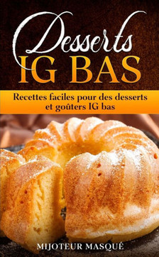 Desserts IG BAS: Recettes faciles pour des desserts et go?ters