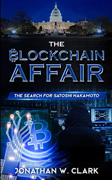 The Blockchain Affair : The Search for Satoshi Nakamoto