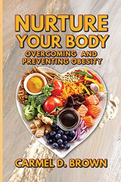 Nurture Your Body: Overcoming and Preventing Obesity