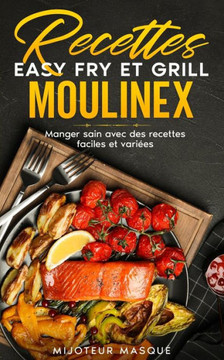 Recettes easy fry et grill moulinex: Manger sain avec des recettes faciles et vari?es