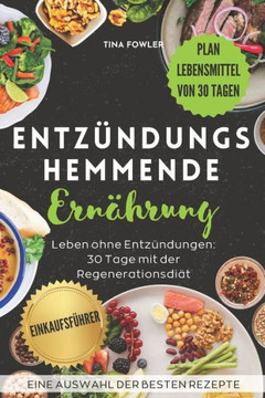 Entz?ndungshemmende Ern?hrung: Leben ohne Entz?ndungen: 30 Tage mit der Regenerationsdi?t