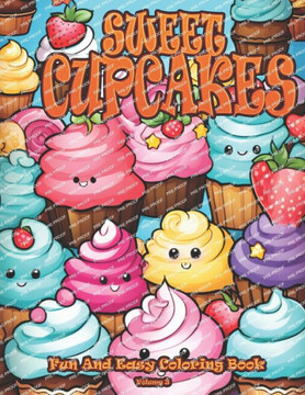 SWEET CUPCAKES Fun And Easy Coloring Book Volume 3: Cute Kawaii Sweet Treats Coloring Book For Kids Ages 4-8 Cupcake Coloring Book for Kids and adults