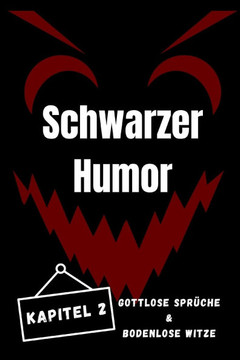Schwarzer Humor 2: Gottlose Spr?che & Bodenlose Witze