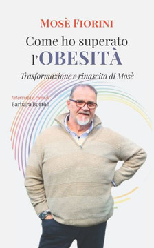 Come ho superato l'obesit?: Trasformazione e rinascita di Mos?