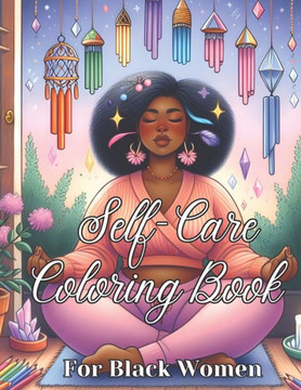 Self-Care Coloring Book for Black Women: Manifest Self-Love, Healing, Mindfulness and Boost Confidence ( Self love & Self-Care Book for Black & Brown