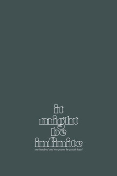 it might be infinite: one hundred and two poems