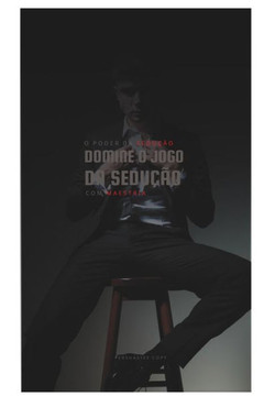 O Poder da Sedu??o: Donime o jogo da sedu??o com maestria: Aprenda a dominar o jogo da sedu??o.