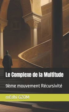 Le Complexe de la Multitude: 9?me mouvement R?cursivit?